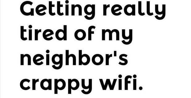 Neighbors-crappy-wifi