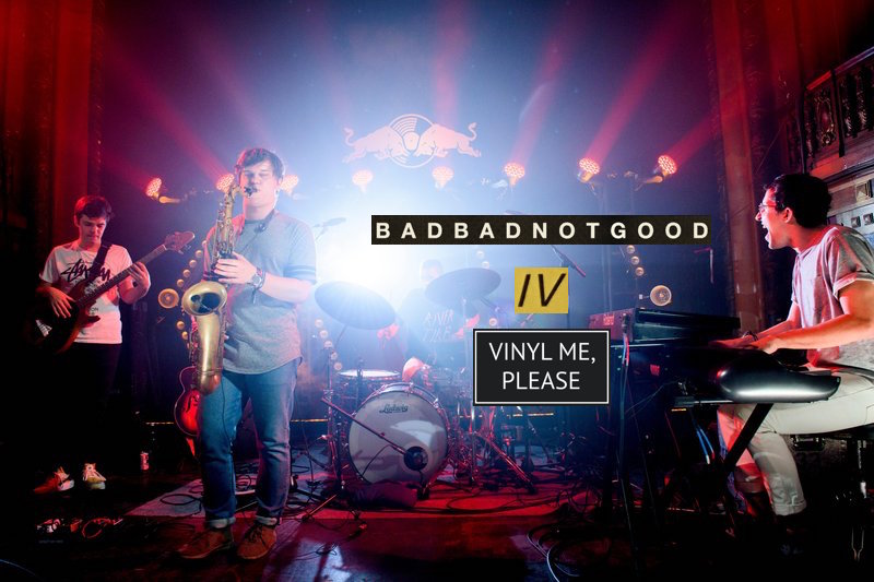 Vinyl me, please july edition: badbadnotgood – ‘iv’