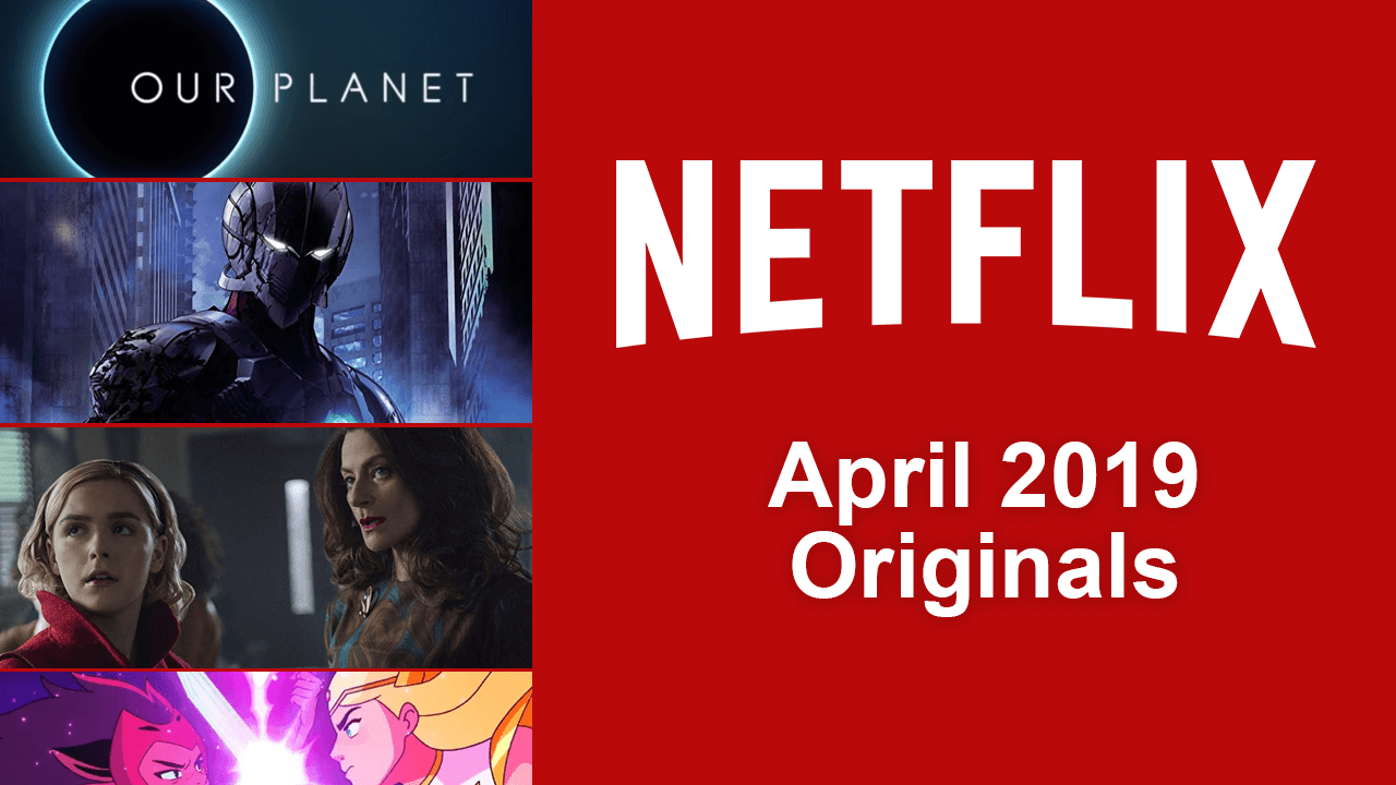 What’s coming and going from netflix april 2019
