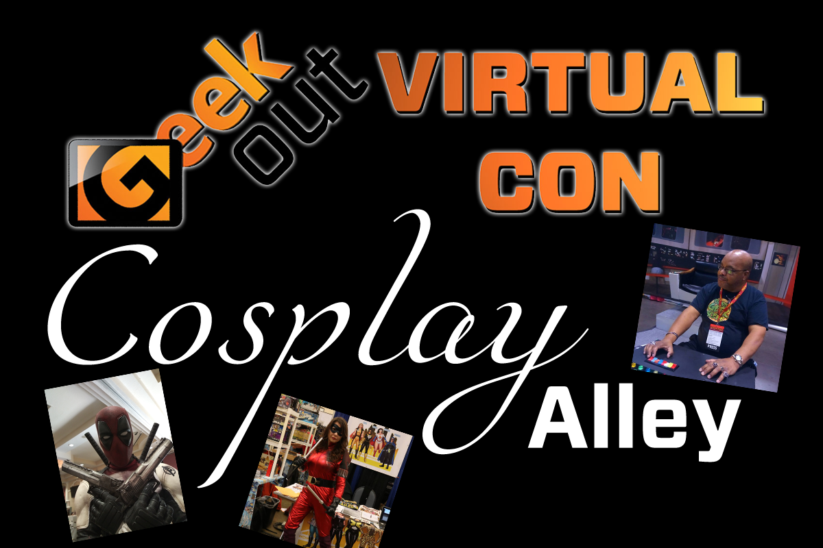 Geek out virtual con 2020, the cosplayers are coming