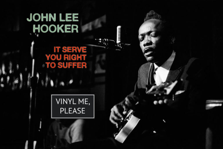 Vinyl me, please december unboxing: john lee hooker – it serve you right to suffer
